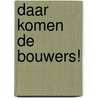 Daar komen de bouwers! door Susan Steggall