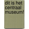 Dit is het centraal museum! door Renger de Bruin