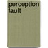 Perception Fault