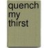 Quench My Thirst