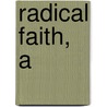 Radical Faith, A door James W. Goll