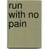 Run with No Pain