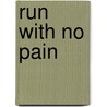 Run with No Pain by Ben Greenfield