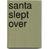 Santa Slept Over
