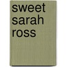 Sweet Sarah Ross by Julie Tetel