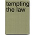 Tempting the Law