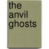 The Anvil Ghosts