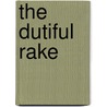 The Dutiful Rake by Elizabeth Rolls