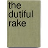 The Dutiful Rake door Elizabeth Rolls