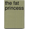 The Fat Princess door Susan Ouriou