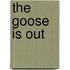 The Goose Is Out