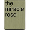 The Miracle Rose door Rose Marie Hackenberg