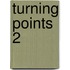 Turning Points 2
