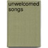 Unwelcomed Songs