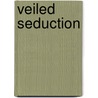 Veiled Seduction by Andrew I.L.I.L. Payne