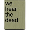 We Hear the Dead door Dianne Salerni