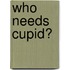 Who Needs Cupid?