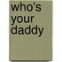 Who's Your Daddy
