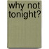Why Not Tonight?