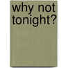 Why Not Tonight? by Jacquie Dalessandro
