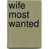 Wife Most Wanted