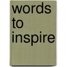 Words to Inspire by Donna Miller