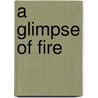 A Glimpse of Fire by Debbi Rawlins