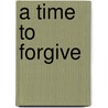 A Time to Forgive by Marta Perry