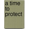 A Time to Protect door Lois Richer