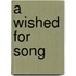A Wished for Song