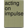 Acting on Impulse door Vickie Lewis Thompson