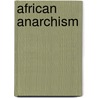 African Anarchism door Samuel Mbah