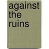 Against the Ruins door Linda Lightsey Rice