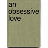 An Obsessive Love door Sarah Holland