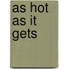 As Hot As It Gets door Jamie Sobrato