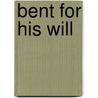 Bent for His Will door KyAnn Waters