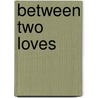 Between Two Loves by Rosemary Hammond