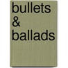 Bullets & Ballads by Curtis Alcutt