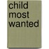 Child Most Wanted