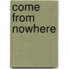 Come from Nowhere by Keana Texeira