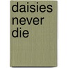 Daisies Never Die door Judy Lawn