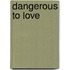 Dangerous to Love