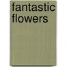 Fantastic Flowers by Martin David