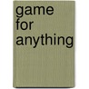 Game for Anything by Carla Summers