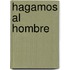 Hagamos Al Hombre