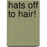 Hats Off to Hair! by Virginia Kroll