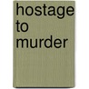 Hostage to Murder door Val MacDermid