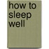 How to Sleep Well