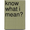 Know What I Mean? door Ewen Michael