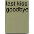 Last Kiss Goodbye